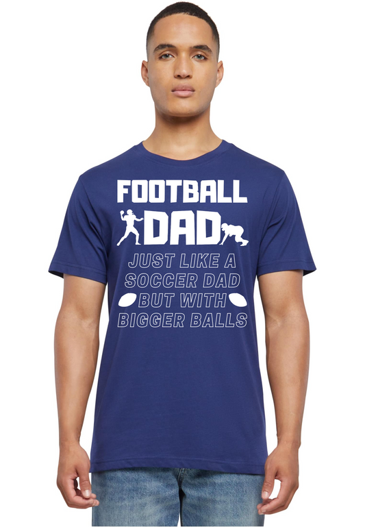 Football - Football Dad bigger balls T-Shirt